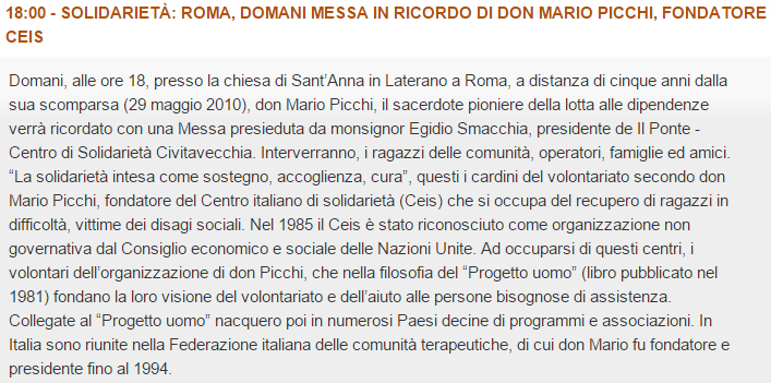 19:20 - DON MARIO PICCHI: A CINQUE ANNI DALLA MORTE SI RICORDA IL FONDATORE DEL CEIS Il 29 maggio 2010 moriva a Roma don Mario Picchi, fondatore del Centro italiano di solidarietà.