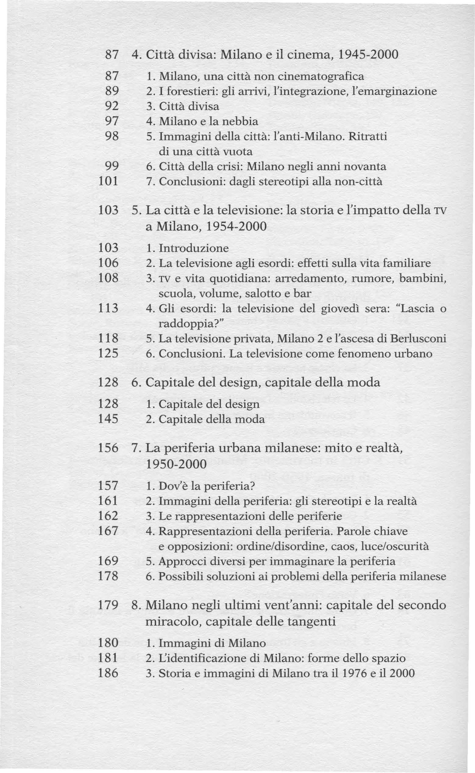 87 4. Città divisa: Milano e il cinema, 1945-2000 87 1. Milano, una città non cinematografica 89 2. I forestieri: gli arrivi, l'integrazione, l'emarginazione 92 3. Città divisa 97 4.