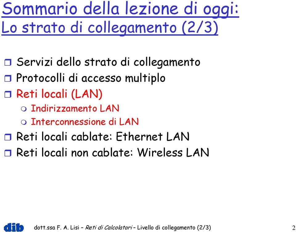 Indirizzamento LAN Interconnessione di LAN Reti locali cablate: Ethernet LAN Reti