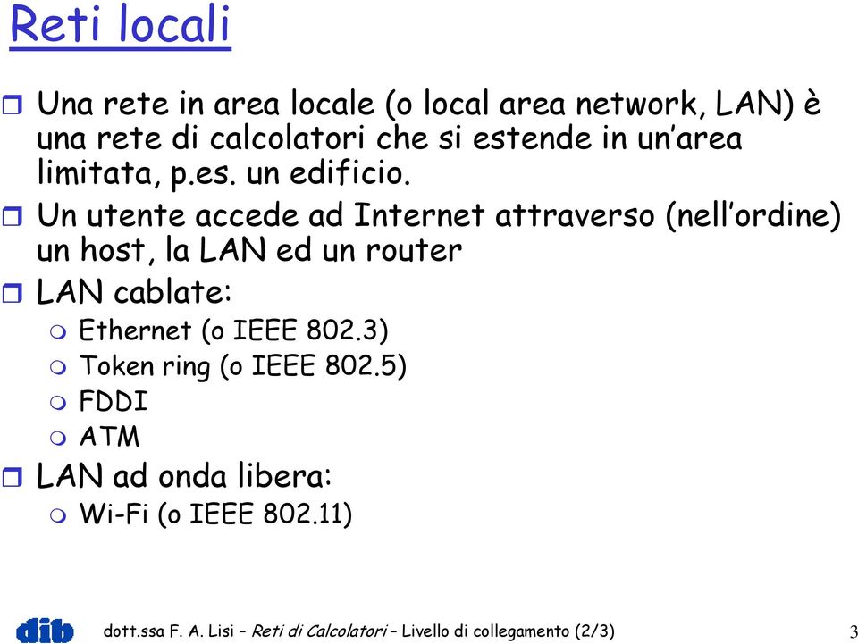 Un utente accede ad Internet attraverso (nell ordine) un host, la LAN ed un router LAN cablate:
