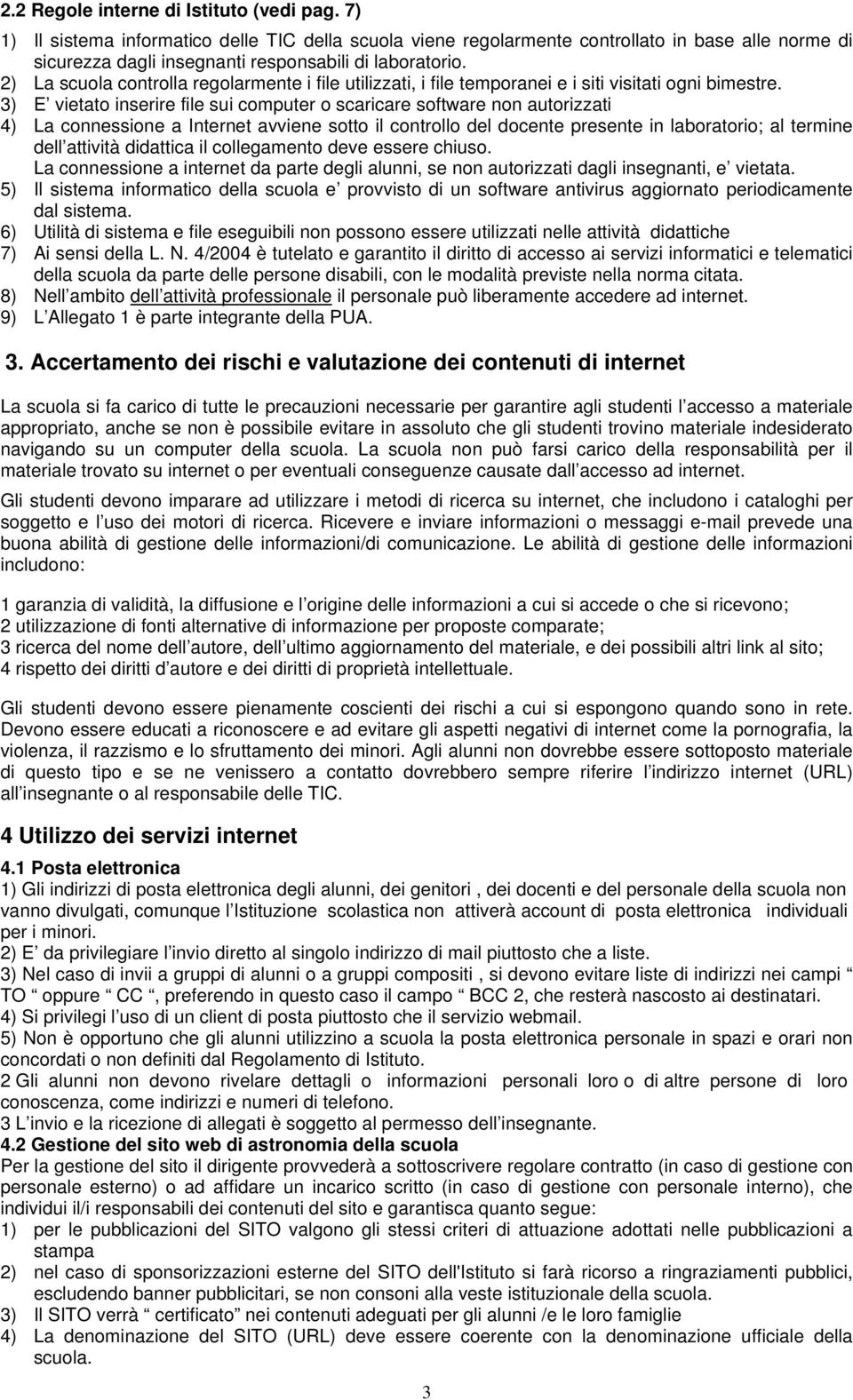 2) La scuola controlla regolarmente i file utilizzati, i file temporanei e i siti visitati ogni bimestre.