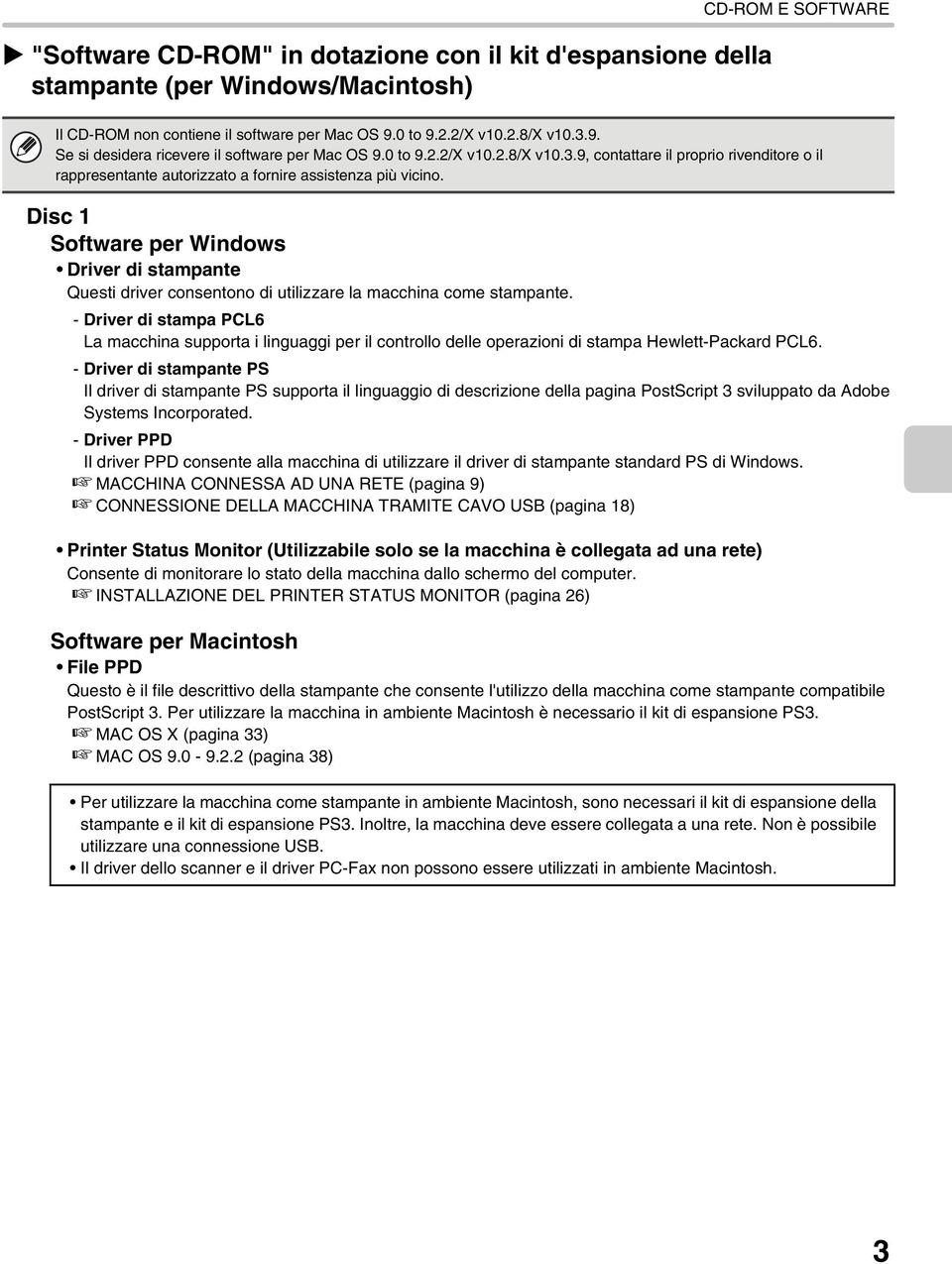 Disc 1 Software per Windows Driver di stampante Questi driver consentono di utilizzare la macchina come stampante.