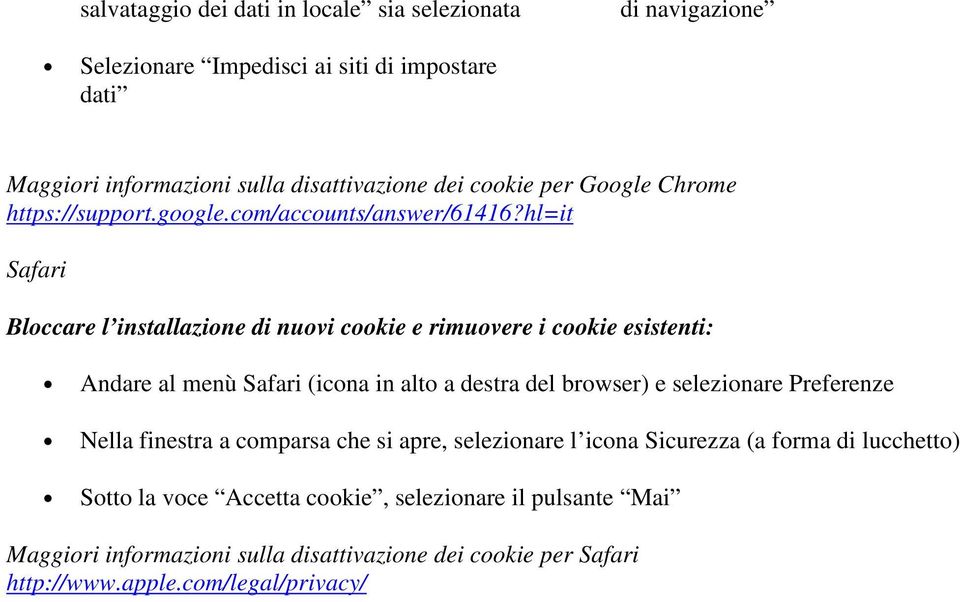 hl=it Safari e rimuovere i cookie esistenti: Andare al menù Safari (icona in alto a destra del browser) e selezionare Preferenze Nella finestra a