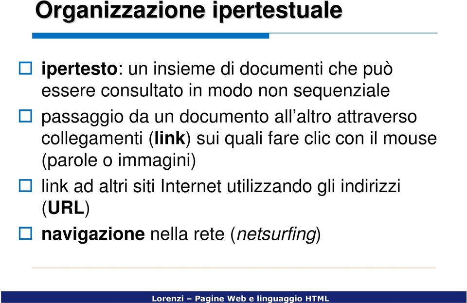 collegamenti (link) sui quali fare clic con il mouse (parole o immagini) link ad