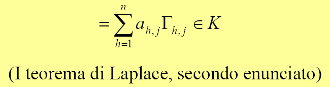 Data una matrice Primo teorema di Laplace il determinante di A è: A Mn(K) quadrata di ordine n per ogni i=1,,n fissato (sviluppo secondo la