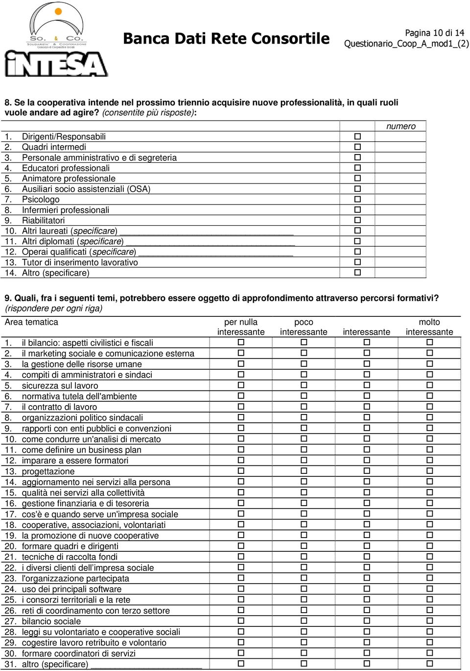 Riabilitatori 10. Altri laureati (specificare) 11. Altri diplomati (specificare) 12. Operai qualificati (specificare) 13. Tutor di inserimento lavorativo 14. Altro (specificare) numero 9.