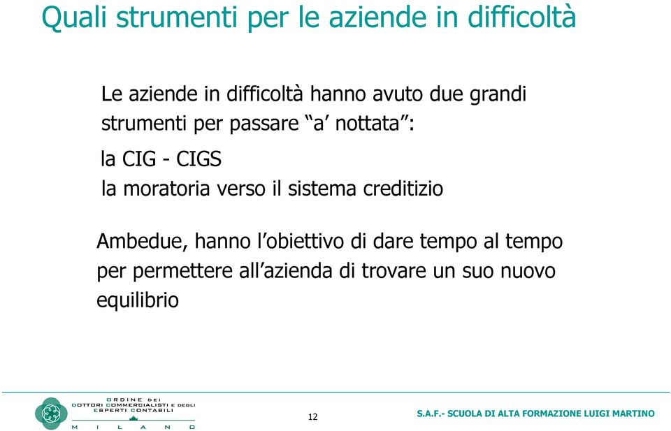 moratoria verso il sistema creditizio Ambedue, hanno l obiettivo di dare