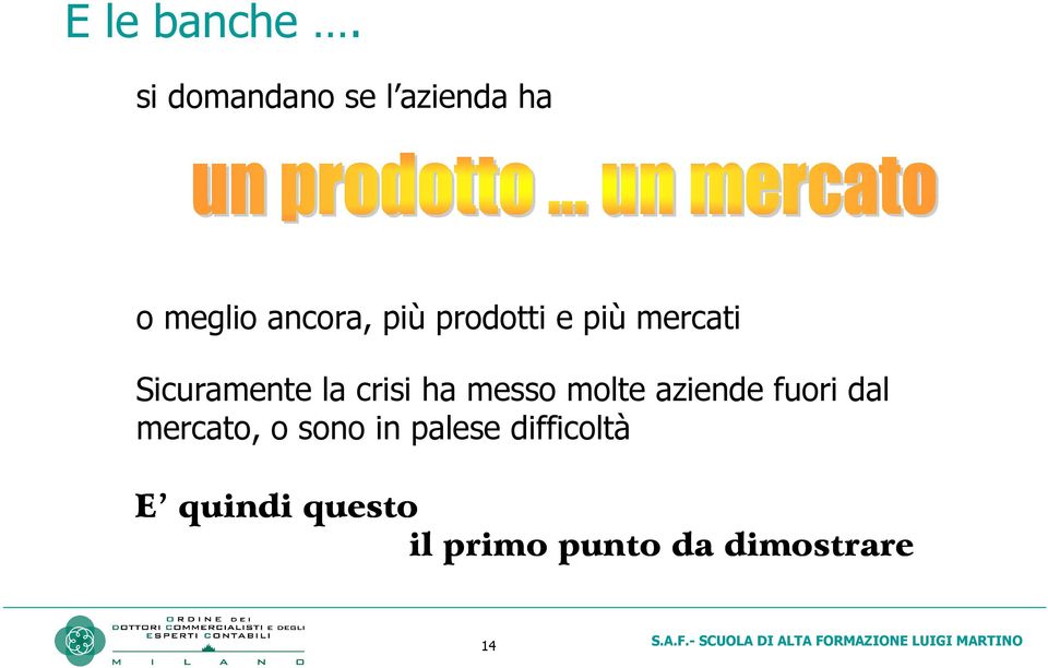 prodotti e più mercati Sicuramente la crisi ha messo