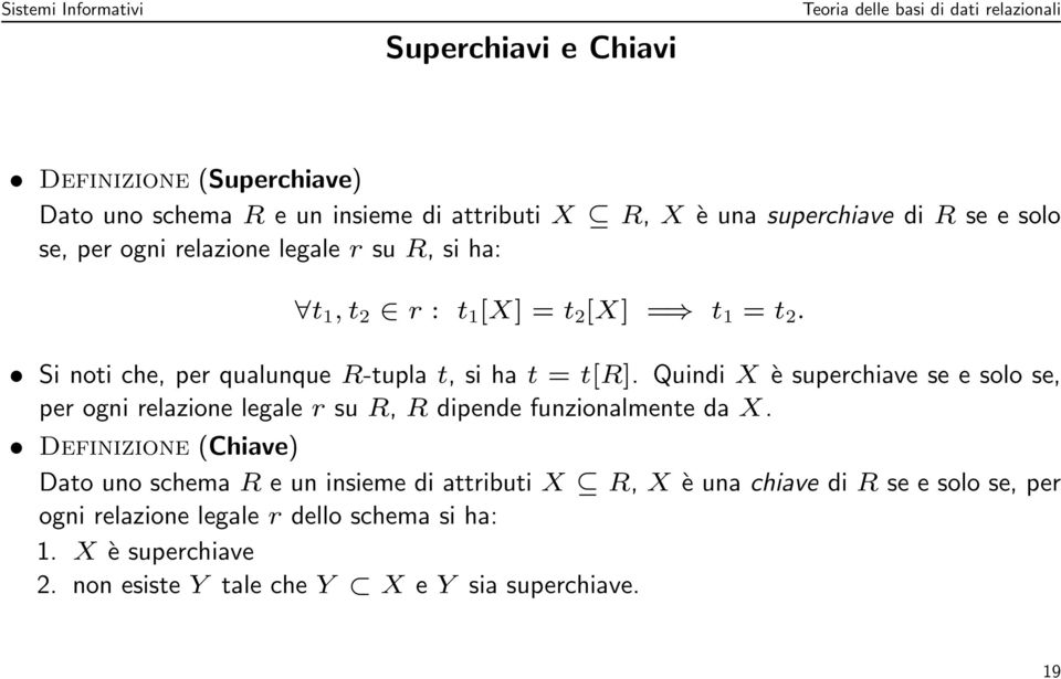 Quindi X è superchiave se e solo se, per ogni relazione legale r su R, R dipende funzionalmente da X.