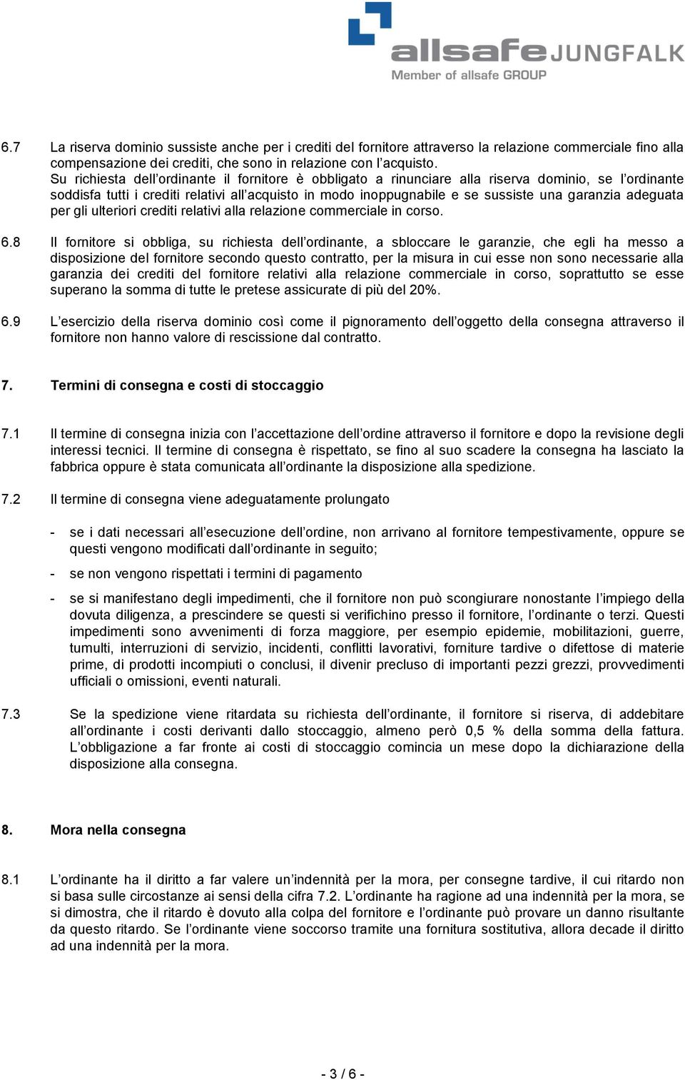 adeguata per gli ulteriori crediti relativi alla relazione commerciale in corso. 6.