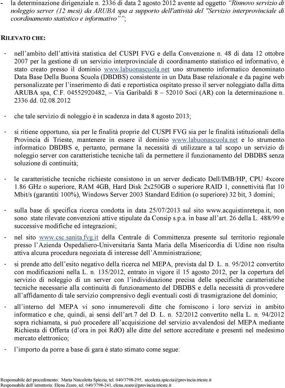 informativo ; RILEVATO CHE: - nell ambito dell attività statistica del CUSPI FVG e della Convenzione n.