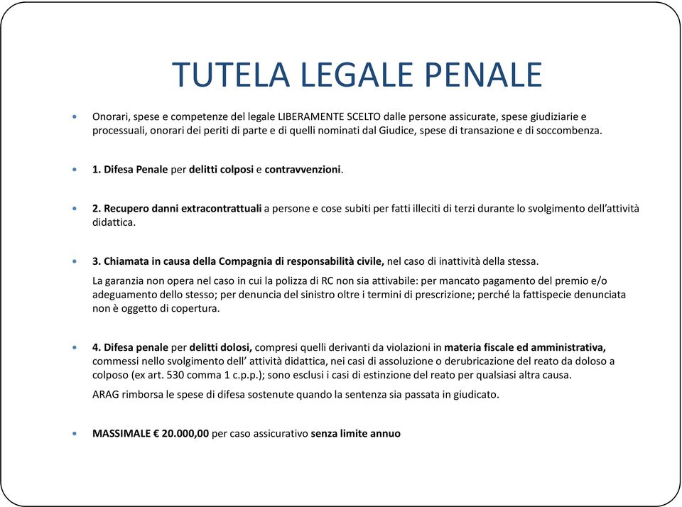 Recupero danni extracontrattuali a persone e cose subiti per fatti illeciti di terzi durante lo svolgimento dell attività didattica. 3.