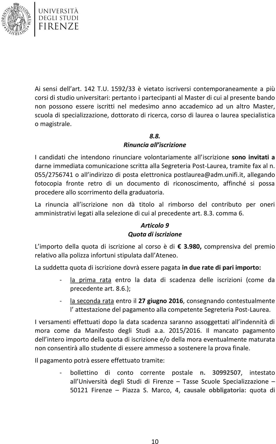 ad un altro Master, scuola di specializzazione, dottorato di ricerca, corso di laurea o laurea specialistica o magistrale. 8.