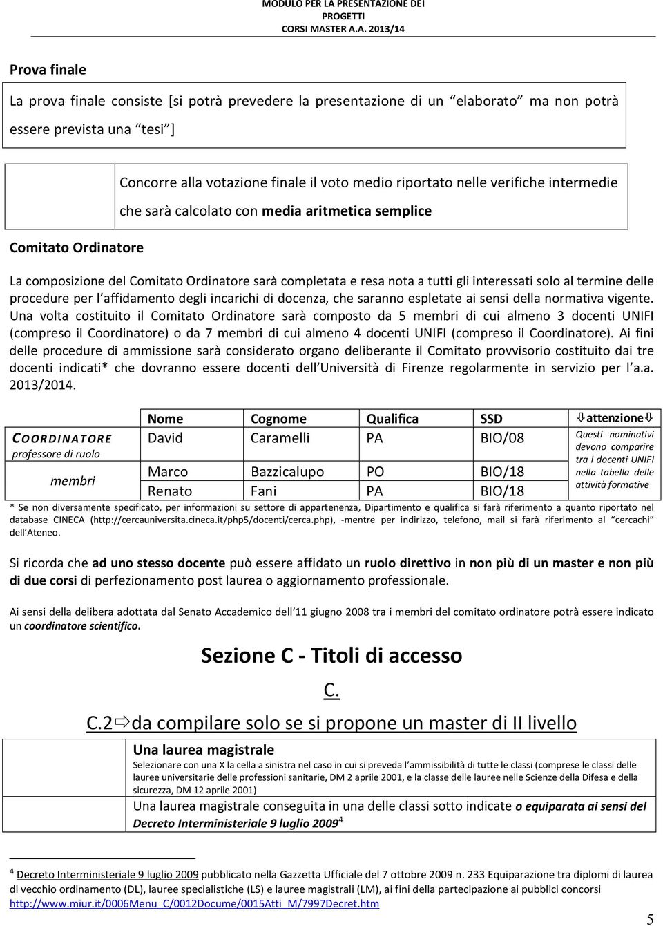 procedure per l affidamento degli incarichi di docenza, che saranno espletate ai sensi della normativa vigente.