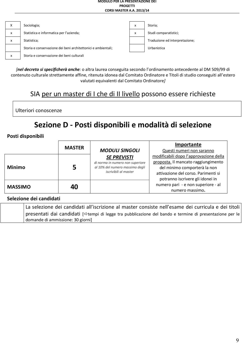 ritenuta idonea dal Comitato Ordinatore e Titoli di studio conseguiti all estero valutati equivalenti dal Comitato Ordinatore] SIA per un master di I che di II livello possono essere richieste