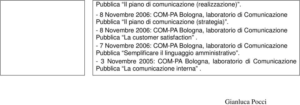 - 8 Novembre 2006: COM-PA Bologna, laboratorio di Comunicazione Pubblica La customer satisfaction.