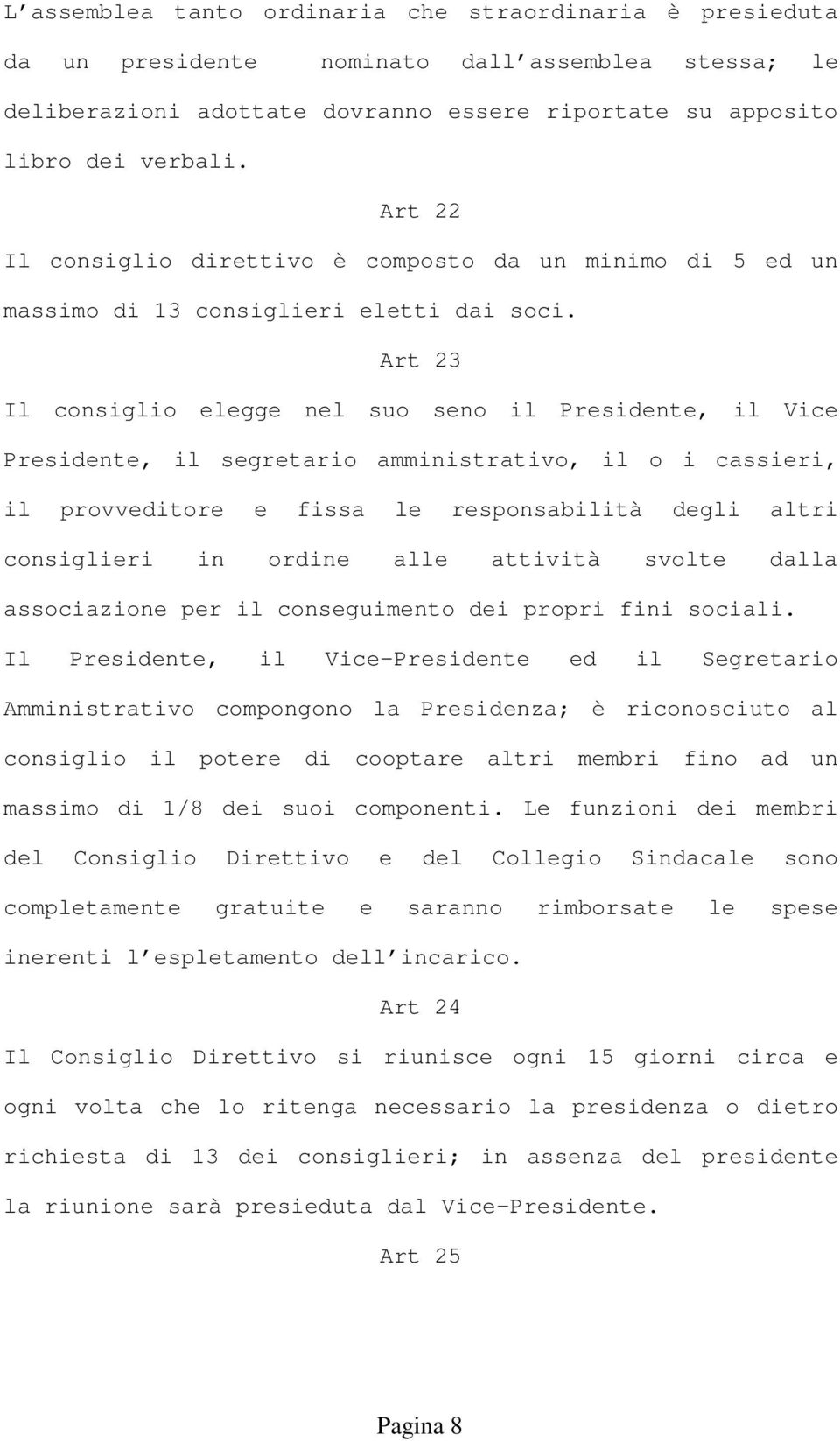 Art 23 Il consiglio elegge nel suo seno il Presidente, il Vice Presidente, il segretario amministrativo, il o i cassieri, il provveditore e fissa le responsabilità degli altri consiglieri in ordine