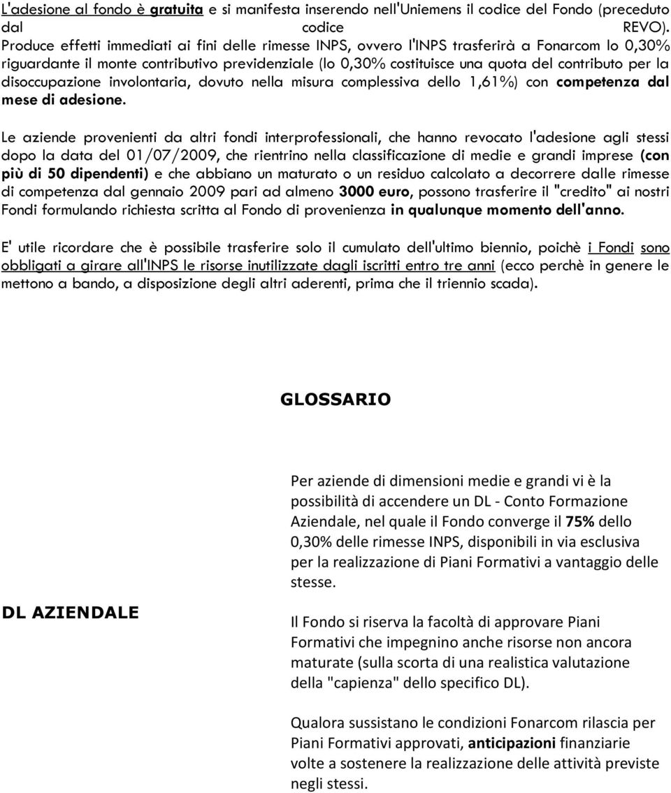 la disoccupazione involontaria, dovuto nella misura complessiva dello 1,61%) con competenza dal mese di adesione.