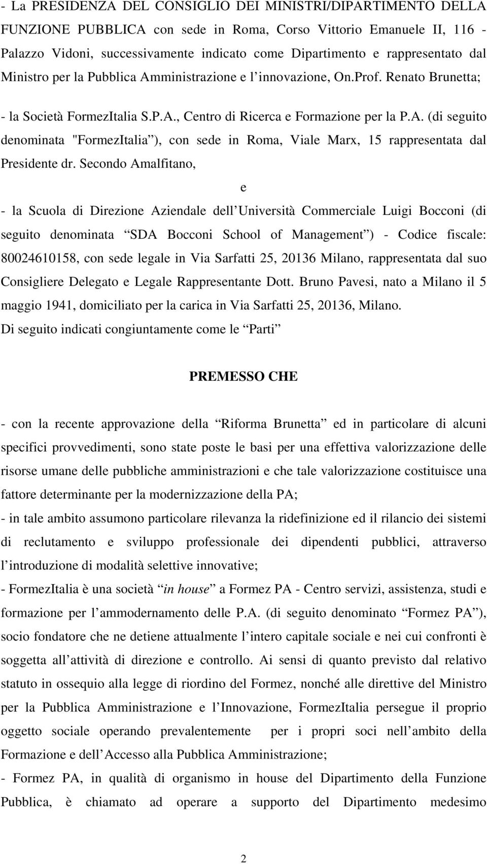 Secondo Amalfitano, e - la Scuola di Direzione Aziendale dell Università Commerciale Luigi Bocconi (di seguito denominata SDA Bocconi School of Management ) - Codice fiscale: 80024610158, con sede