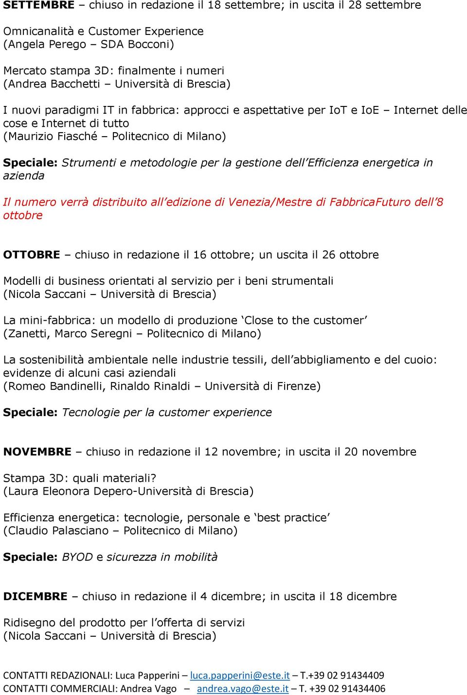 metodologie per la gestione dell Efficienza energetica in azienda Il numero verrà distribuito all edizione di Venezia/Mestre di FabbricaFuturo dell 8 ottobre OTTOBRE chiuso in redazione il 16