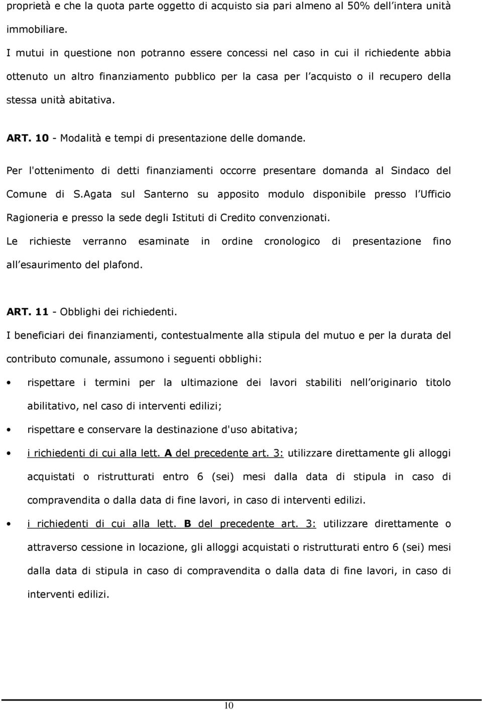 ART. 10 - Modalità e tempi di presentazione delle domande. Per l'ottenimento di detti finanziamenti occorre presentare domanda al Sindaco del Comune di S.