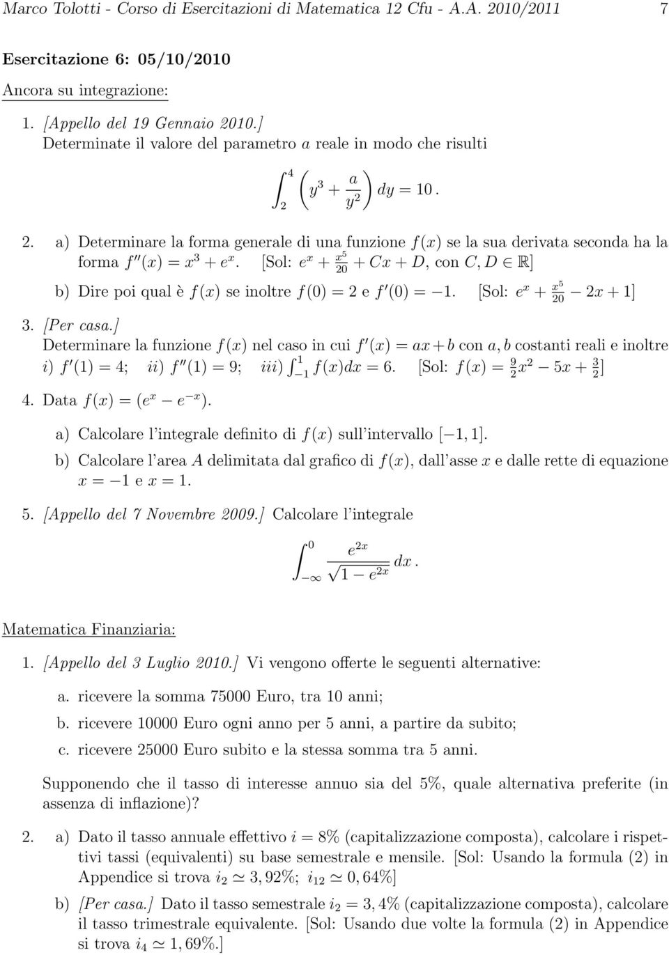 [Sol: e + 5 + C + D, con C, D R] 0 b) Dire poi qual è f() se inoltre f(0) = e f (0) = 1. [Sol: e + 5 + 1] 0 3. [Per casa.