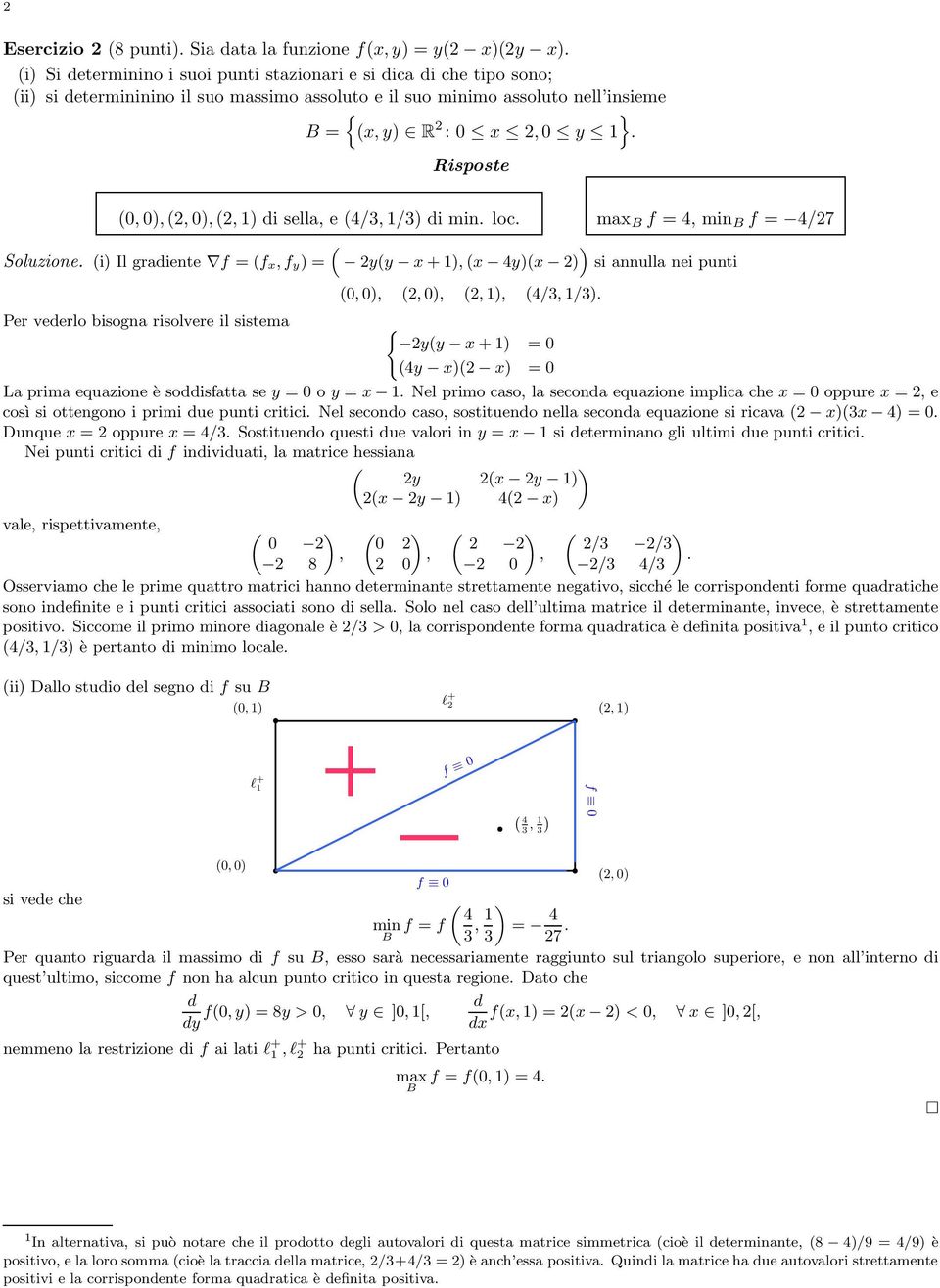Per vederlo bisoga risolvere il sistema { +1 4 La prima equaioe è soddisfatta se o. Nel primo caso, la secoda equaioe implica che oppure, e così si ottegoo i primi due puti critici.