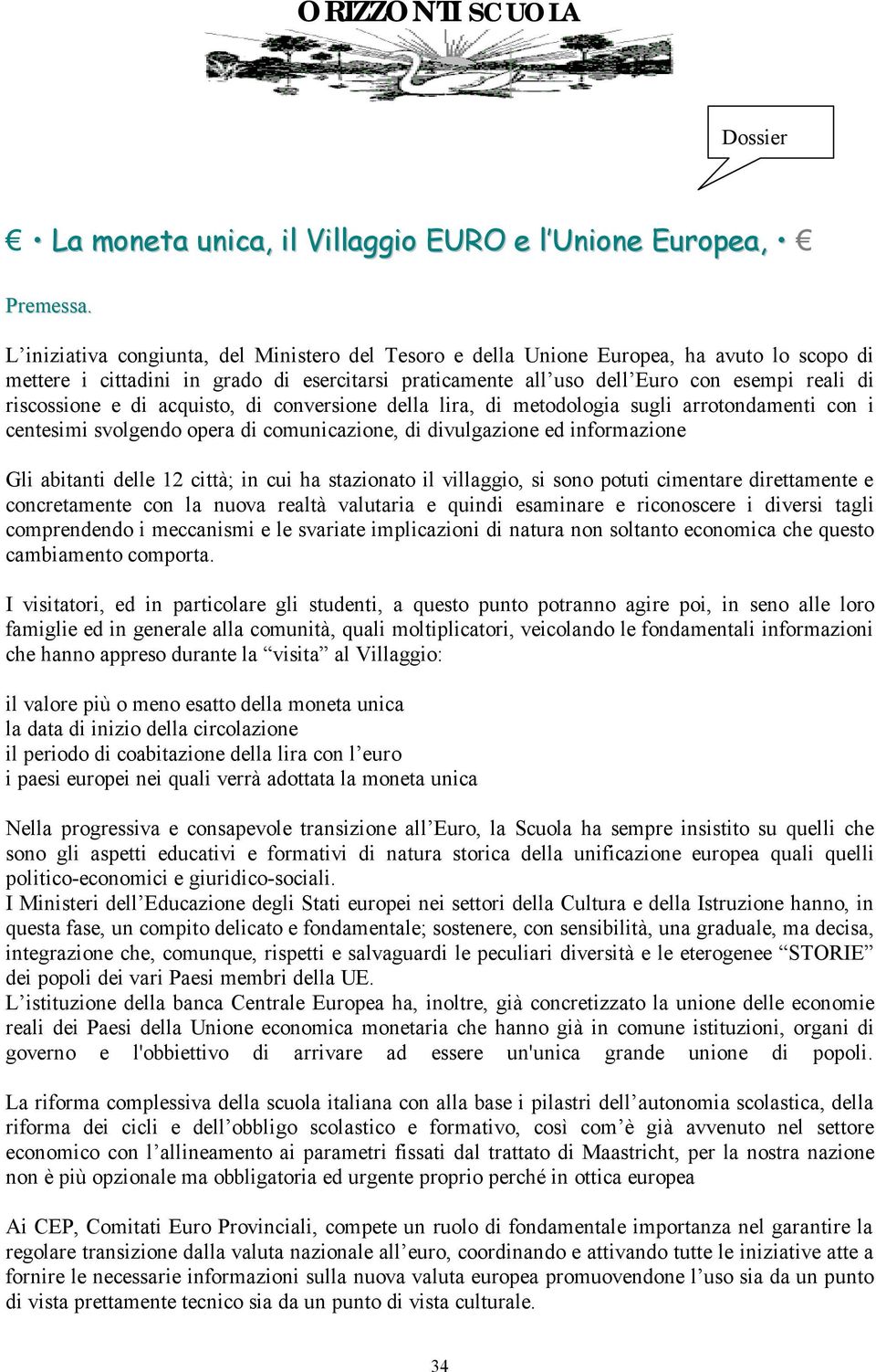 riscossione e di acquisto, di conversione della lira, di metodologia sugli arrotondamenti con i centesimi svolgendo opera di comunicazione, di divulgazione ed informazione Gli abitanti delle 12