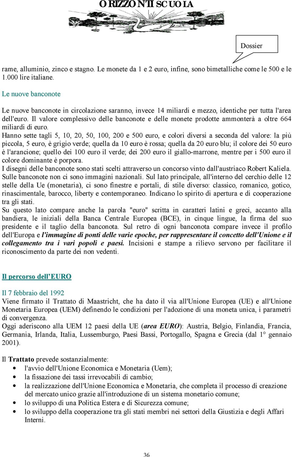 Il valore complessivo delle banconote e delle monete prodotte ammonterà a oltre 664 miliardi di euro.