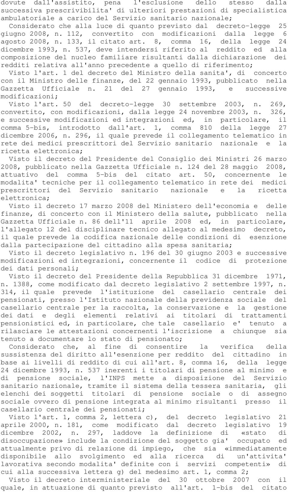 537, deve intendersi riferito al reddito ed alla composizione del nucleo familiare risultanti dalla dichiarazione dei redditi relativa all'anno precedente a quello di riferimento; Visto l'art.