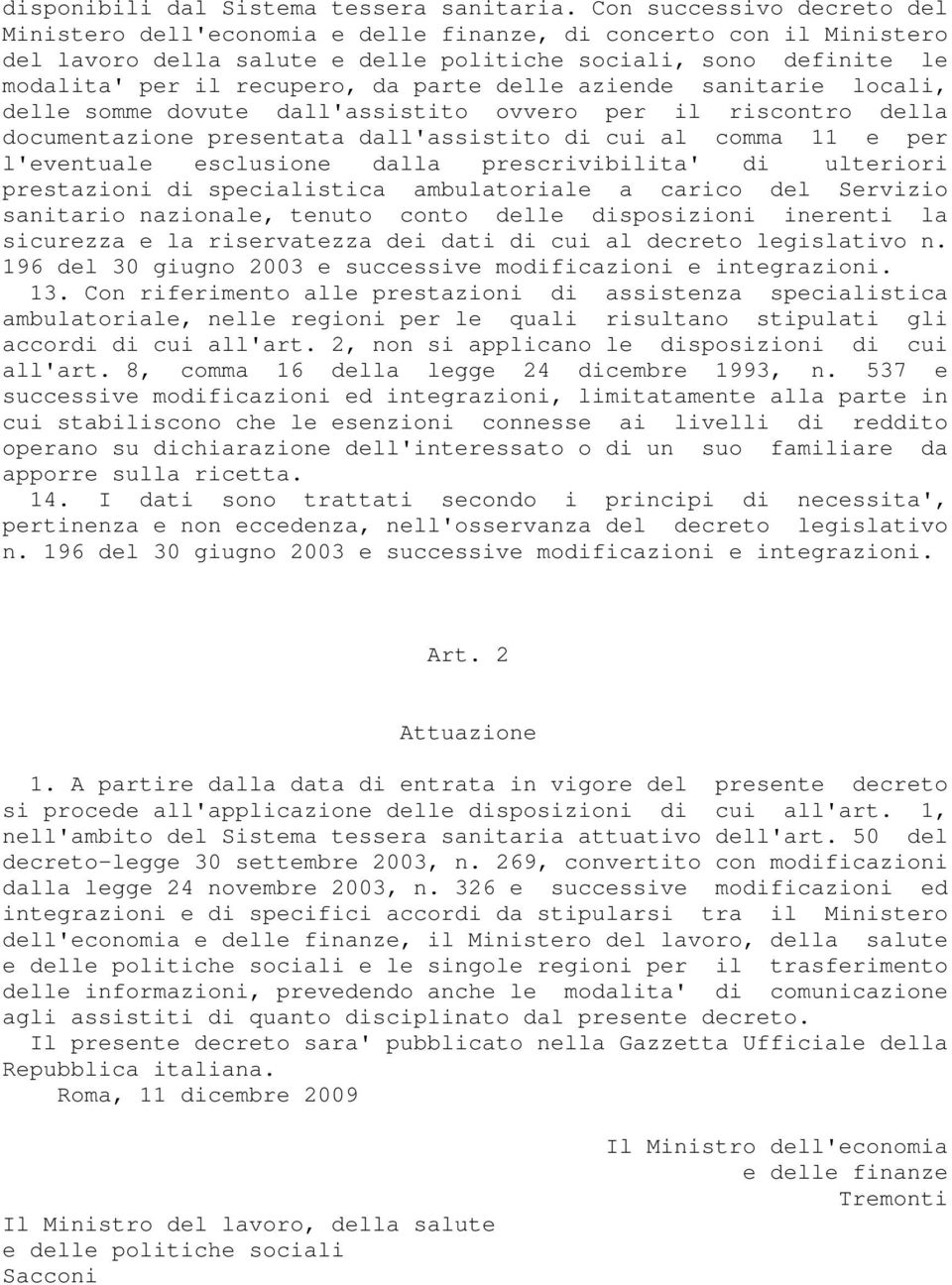 parte delle aziende sanitarie locali, delle somme dovute dall'assistito ovvero per il riscontro della documentazione presentata dall'assistito di cui al comma 11 e per l'eventuale esclusione dalla