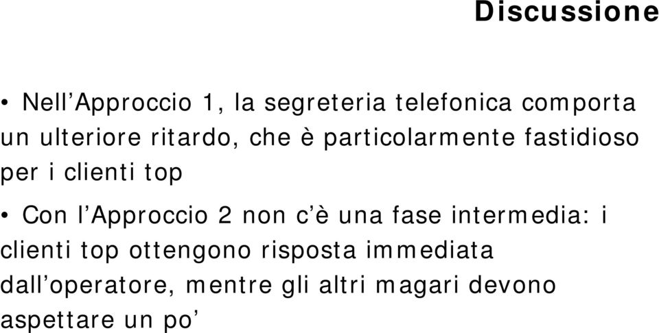 Con l Approccio 2 non c è una fase intermedia: i clienti top ottengono