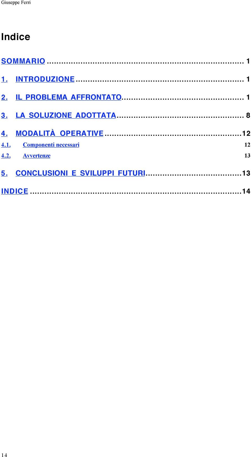 MODALITÀ OPERATIVE...12 4.1. Componenti necessari 12 4.2. Avvertenze 13 5.