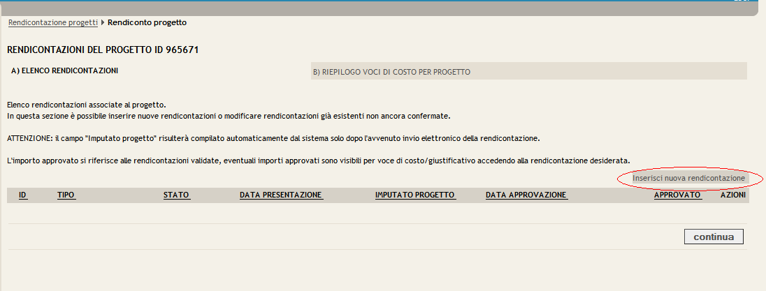 2. Si apre la maschera di RENDICONTAZIONE DEL PROGETTO Cliccare su Inserisci nuova rendicontazione (come da figura): E consentito inviare 3 rendicontazioni: 1 rendicontazione intermedia, 2