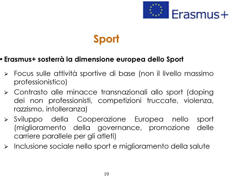 competizioni truccate, violenza, razzismo, intolleranza) Sviluppo della Cooperazione Europea nello sport