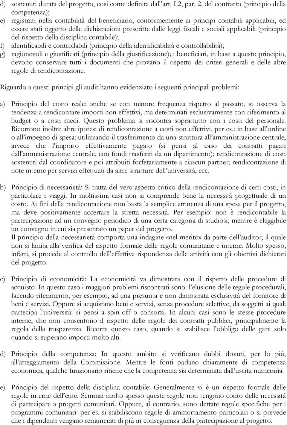 prescritte dalle leggi fiscali e sociali applicabili (principio del rispetto della disciplina contabile); f) identificabili e controllabili (principio della identificabilità e controllabilità); g)