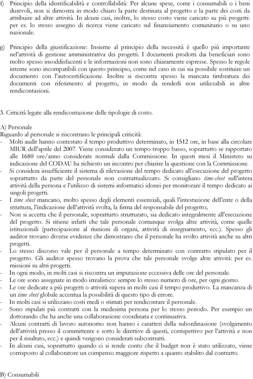 lo stesso assegno di ricerca viene caricato sul finanziamento comunitario o su uno nazionale.