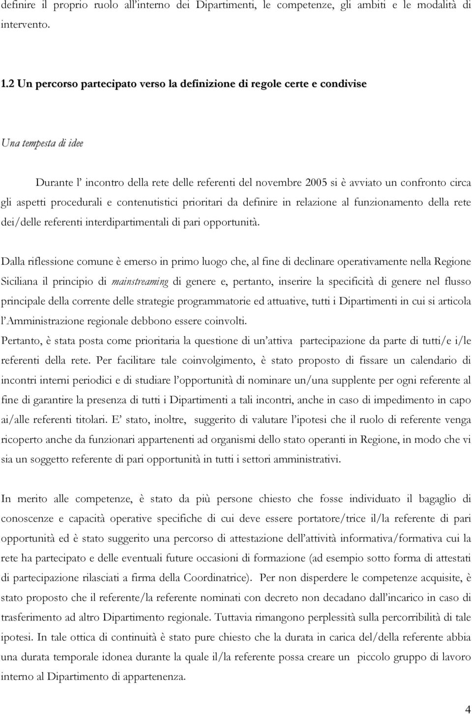 aspetti procedurali e contenutistici prioritari da definire in relazione al funzionamento della rete dei/delle referenti interdipartimentali di pari opportunità.