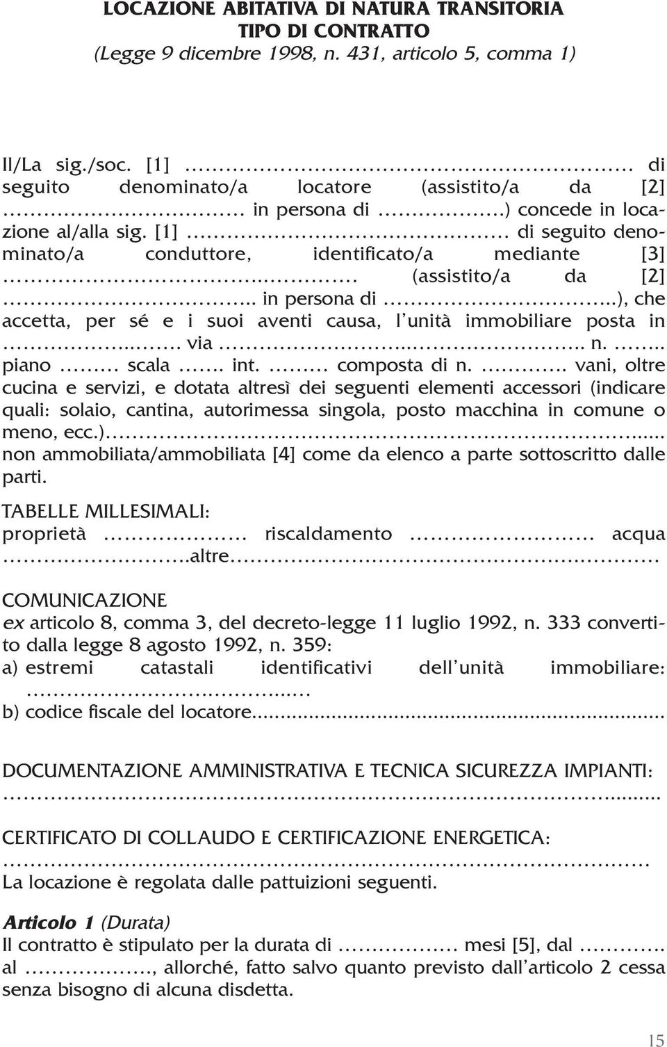 .), che accetta, per sé e i suoi aventi causa, l unità immobiliare posta in... via.... n... piano scala. int. composta di n.