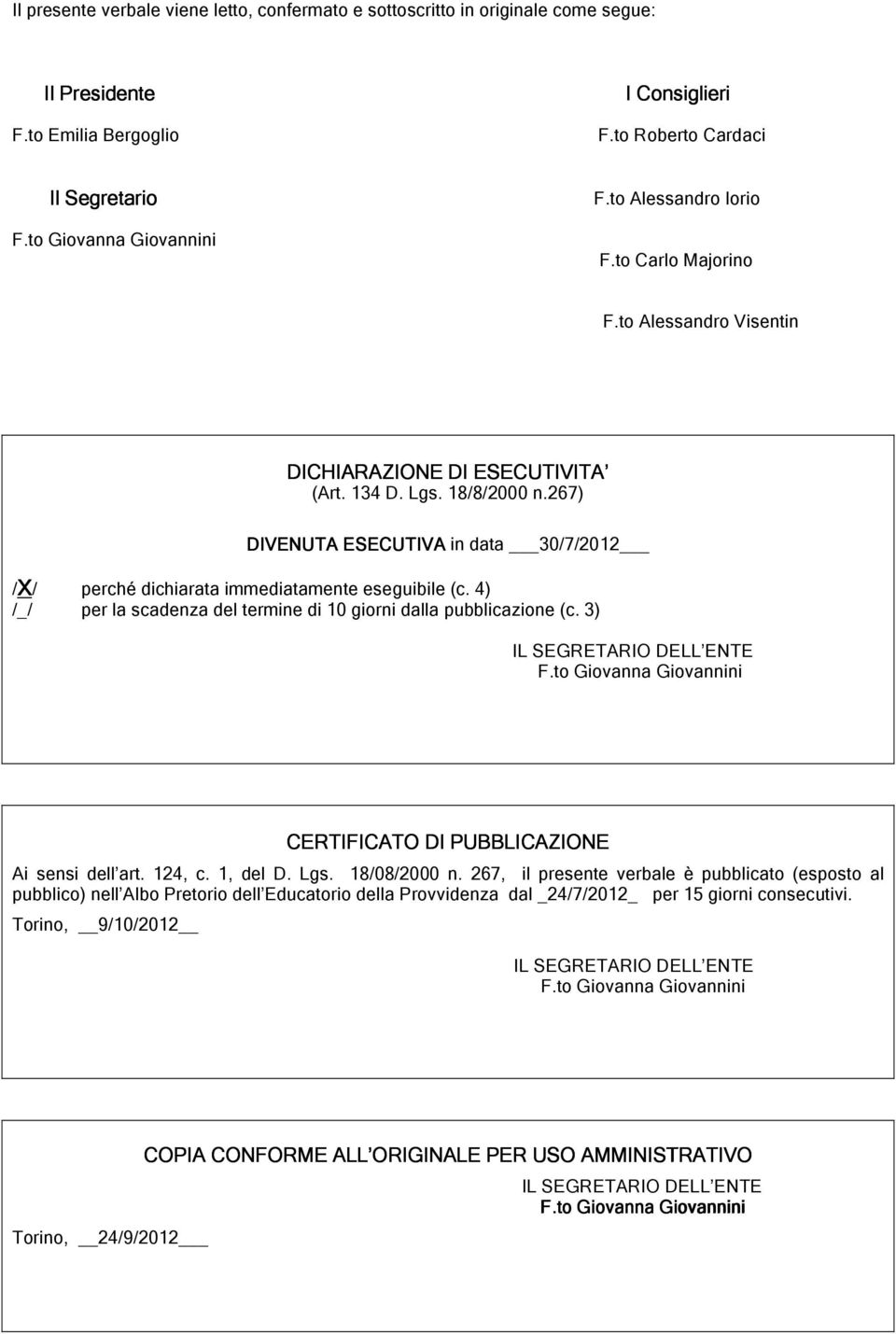 4) /_/ per la scadenza del termine di 10 giorni dalla pubblicazione (c. 3) IL SEGRETARIO DELL ENTE CERTIFICATO DI PUBBLICAZIONE Ai sensi dell art. 124, c. 1, del D. Lgs. 18/08/2000 n.