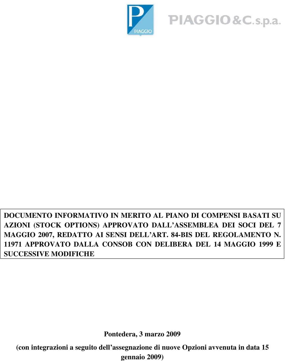 11971 APPROVATO DALLA CONSOB CON DELIBERA DEL 14 MAGGIO 1999 E SUCCESSIVE MODIFICHE Pontedera, 3