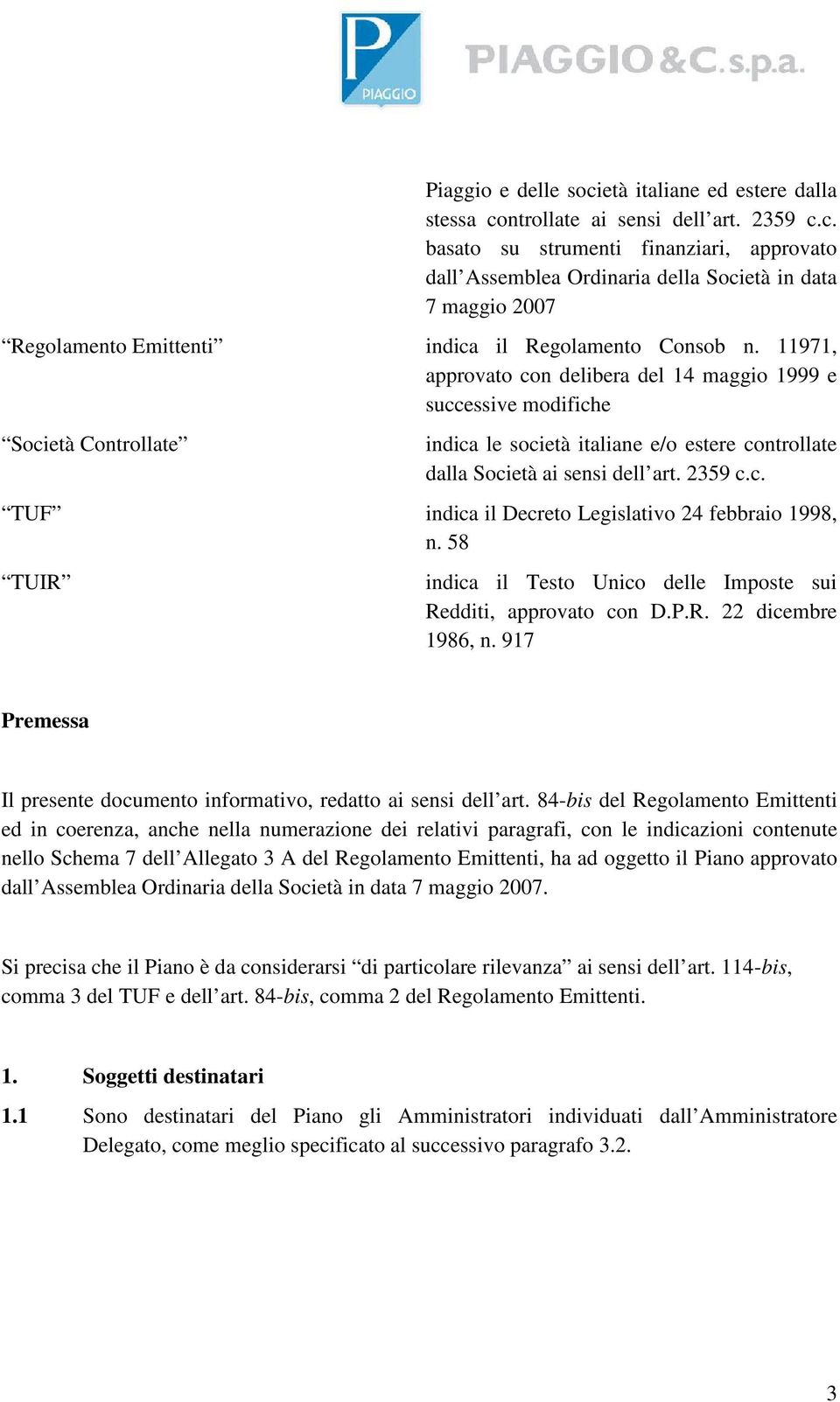 58 TUIR indica il Testo Unico delle Imposte sui Redditi, approvato con D.P.R. 22 dicembre 1986, n. 917 Premessa Il presente documento informativo, redatto ai sensi dell art.