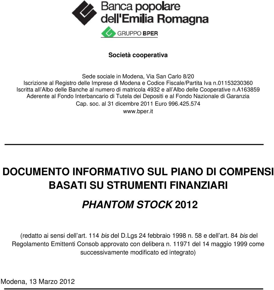 a163859 Aderente al Fondo Interbancario di Tutela dei Depositi e al Fondo Nazionale di Garanzia Cap. soc. al 31 dicembre 2011 Euro 996.425.574 www.bper.