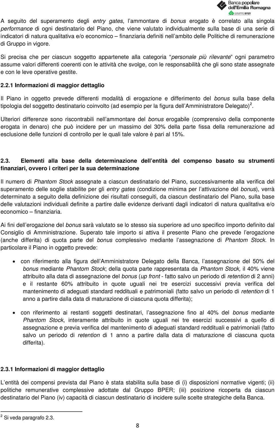 Si precisa che per ciascun soggetto appartenete alla categoria personale più rilevante ogni parametro assume valori differenti coerenti con le attività che svolge, con le responsabilità che gli sono