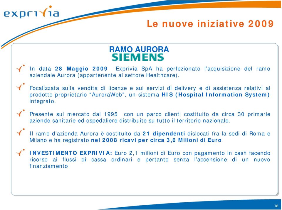 Presente sul mercato dal 1995 con un parco clienti costituito da circa 30 primarie aziende sanitarie ed ospedaliere distribuite su tutto il territorio nazionale.