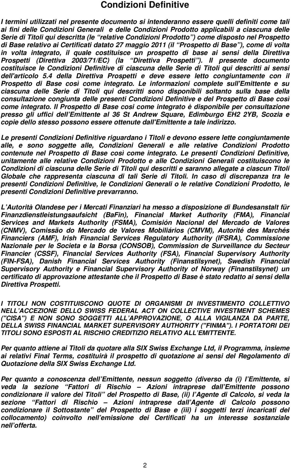 volta integrato, il quale costituisce un prospetto di base ai sensi della Direttiva Prospetti (Direttiva 2003/71/EC) (la Direttiva Prospetti ).