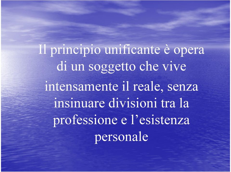 reale, senza insinuare divisioni tra