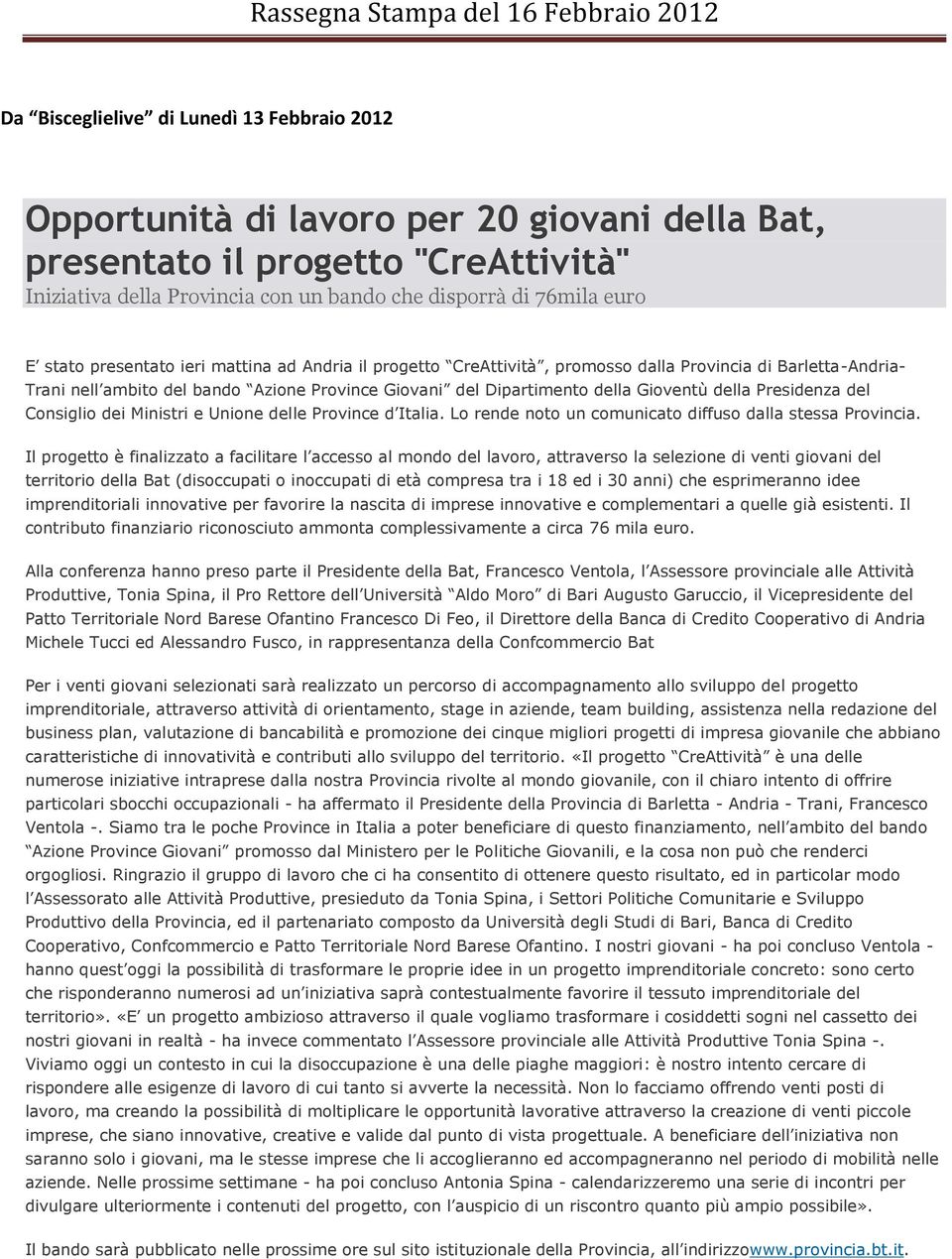 Presidenza del Consiglio dei Ministri e Unione delle Province d Italia. Lo rende noto un comunicato diffuso dalla stessa Provincia.