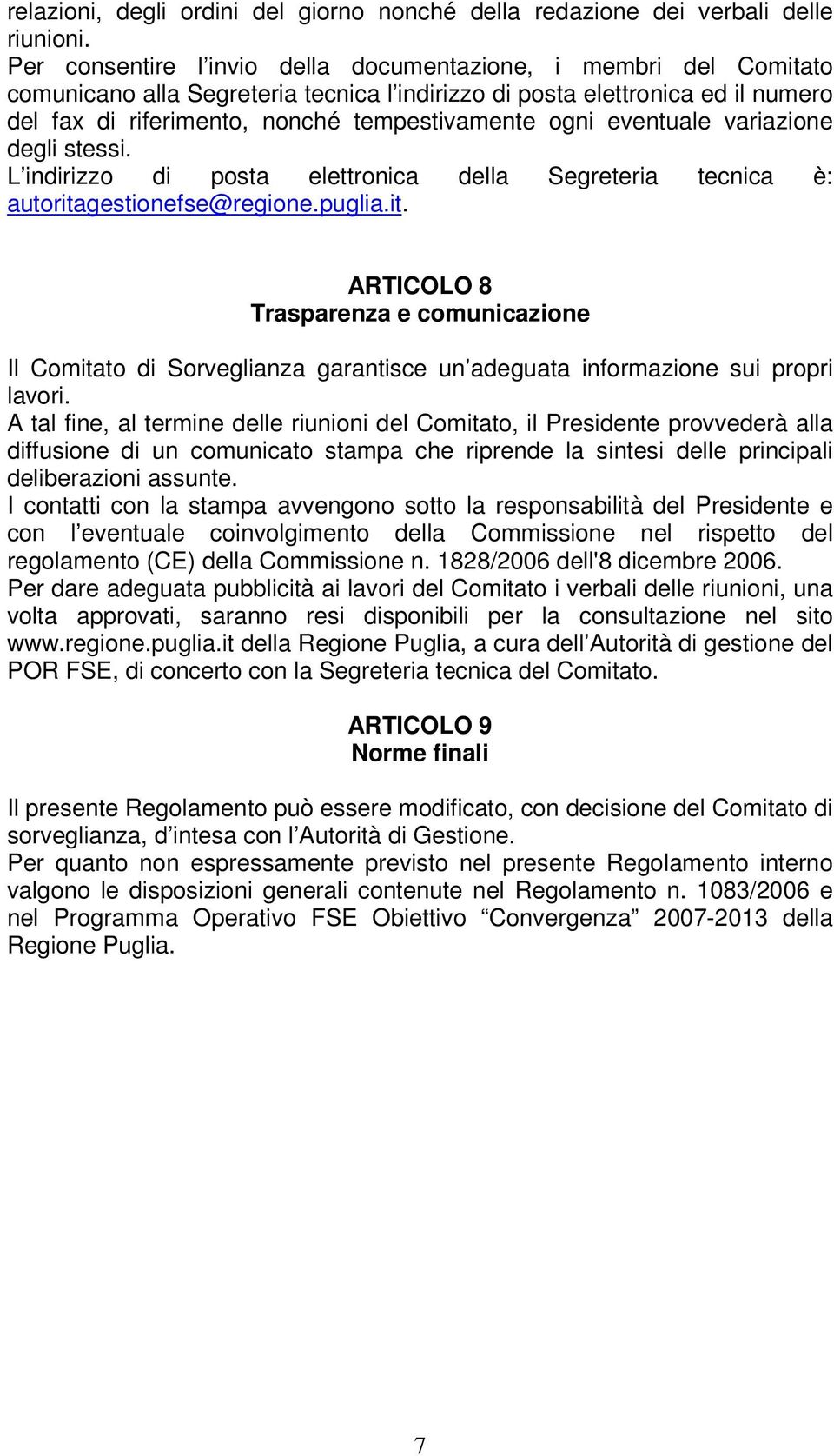 eventuale variazione degli stessi. L indirizzo di posta elettronica della Segreteria tecnica è: autorita