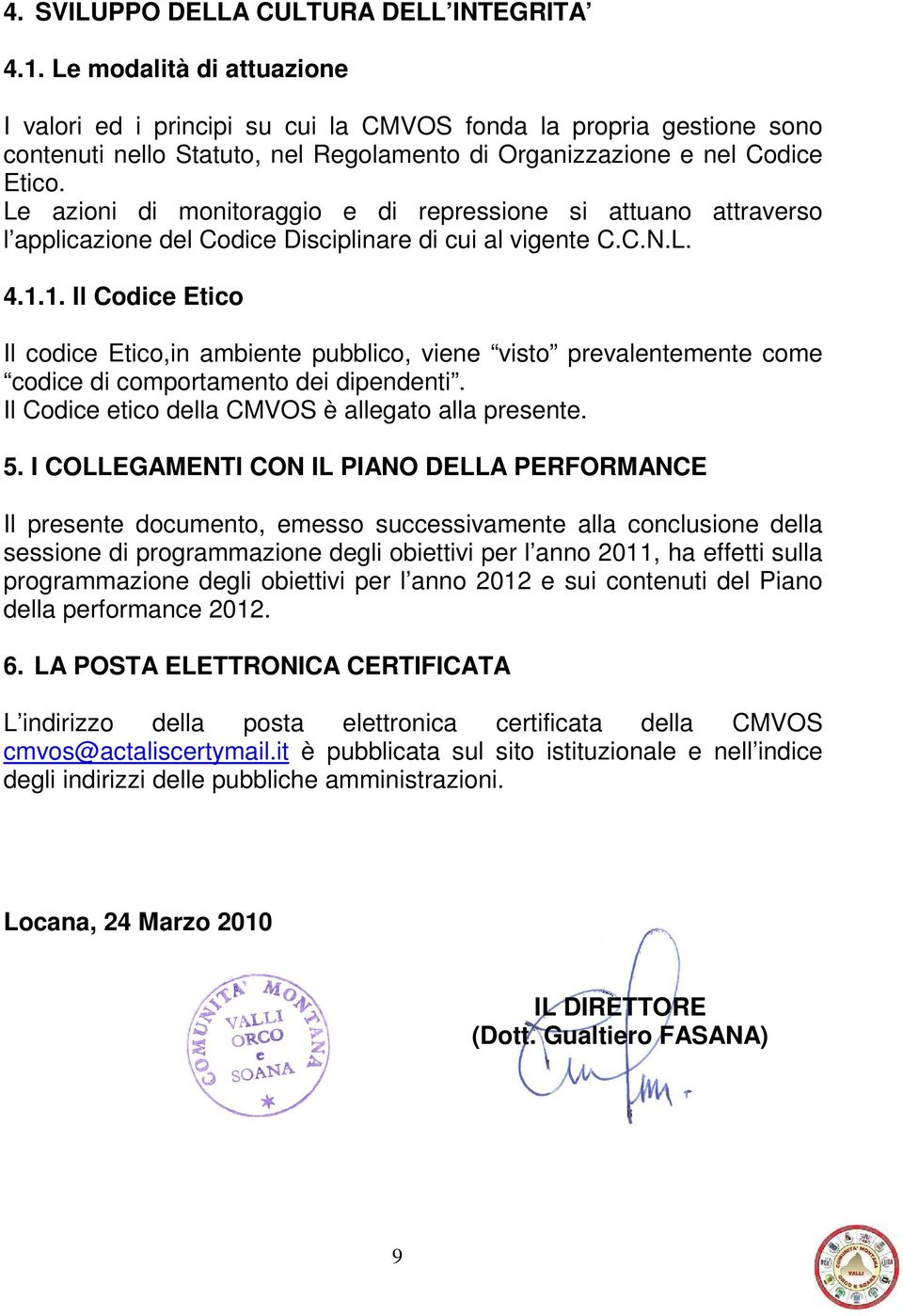 Le azioni di monitoraggio e di repressione si attuano attraverso l applicazione del Codice Disciplinare di cui al vigente C.C.N.L. 4.1.